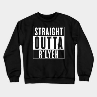 Straight Outta R'lyeh Crewneck Sweatshirt